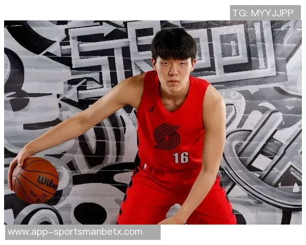 比卢普斯称赞杨瀚森挡拆后决策能力强调其出色的防守阅读能力